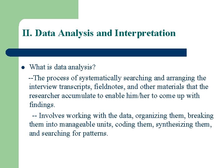 II. Data Analysis and Interpretation l What is data analysis? --The process of systematically