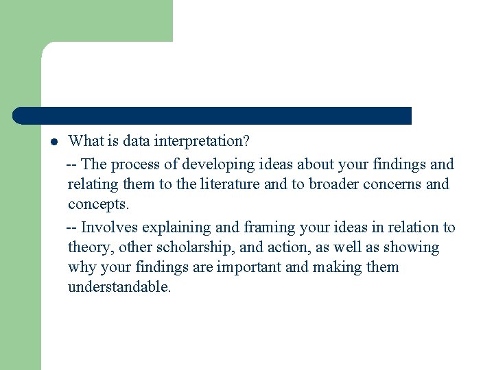 l What is data interpretation? -- The process of developing ideas about your findings