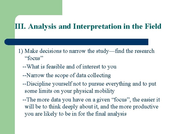 III. Analysis and Interpretation in the Field 1) Make decisions to narrow the study—find