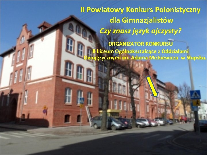 II Powiatowy Konkurs Polonistyczny dla Gimnazjalistów Czy znasz język ojczysty? ORGANIZATOR KONKURSU II Liceum