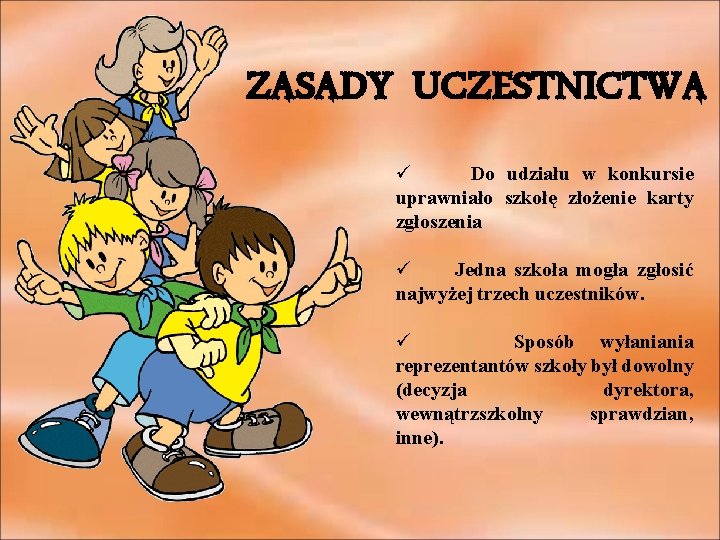 ZASADY UCZESTNICTWA ü Do udziału w konkursie uprawniało szkołę złożenie karty zgłoszenia ü Jedna