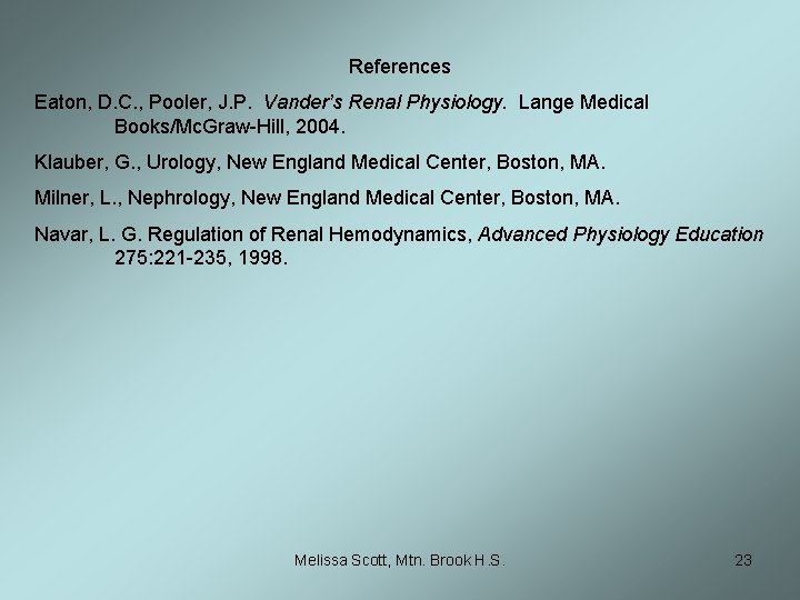 References Eaton, D. C. , Pooler, J. P. Vander’s Renal Physiology. Lange Medical Books/Mc.