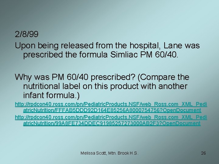 2/8/99 Upon being released from the hospital, Lane was prescribed the formula Simliac PM