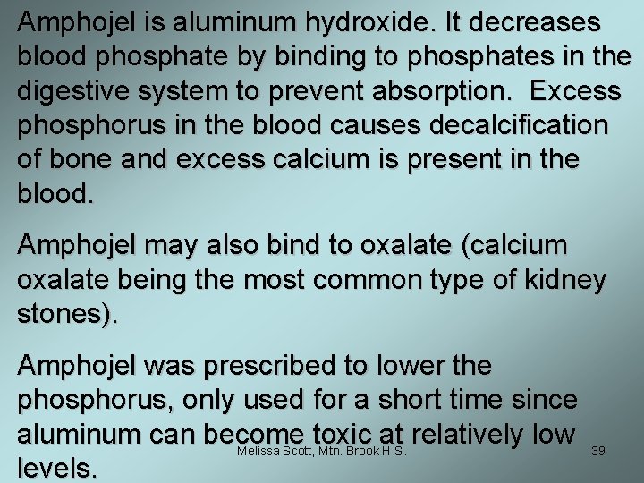Amphojel is aluminum hydroxide. It decreases blood phosphate by binding to phosphates in the