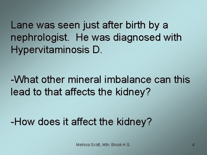 Lane was seen just after birth by a nephrologist. He was diagnosed with Hypervitaminosis