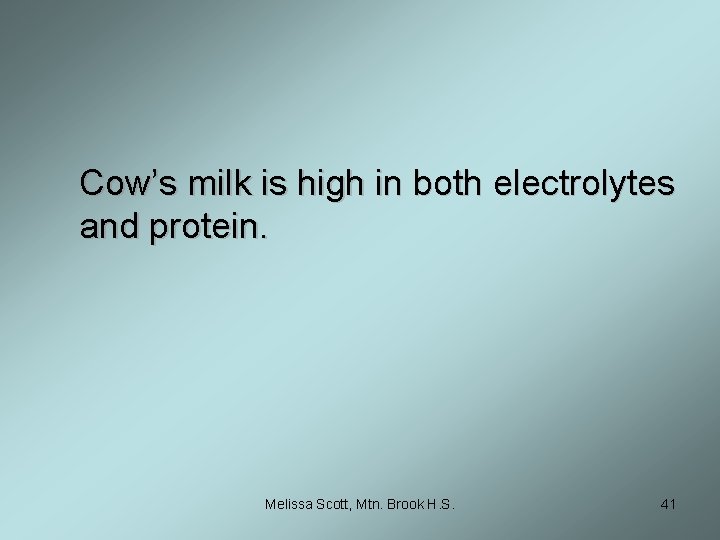 Cow’s milk is high in both electrolytes and protein. Melissa Scott, Mtn. Brook H.