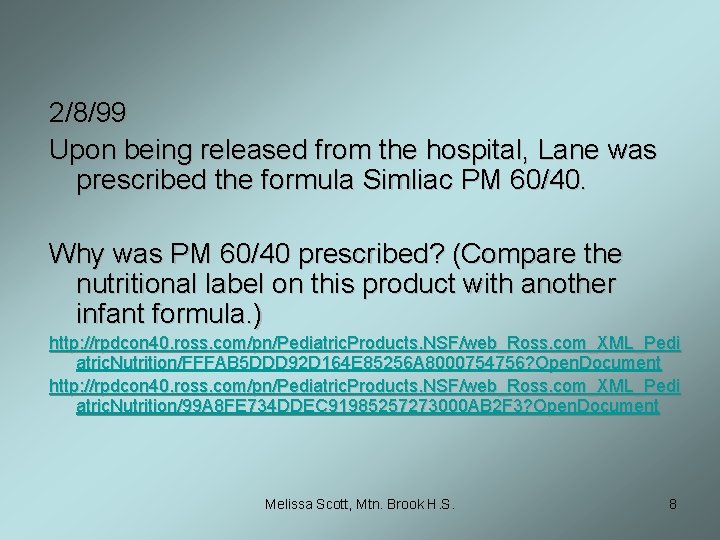 2/8/99 Upon being released from the hospital, Lane was prescribed the formula Simliac PM