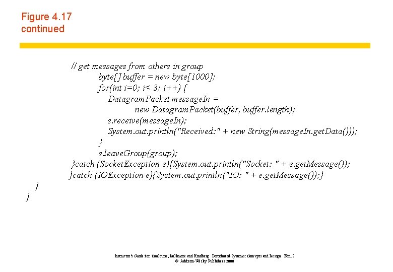 Figure 4. 17 continued // get messages from others in group byte[] buffer =