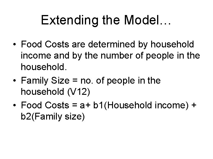 Extending the Model… • Food Costs are determined by household income and by the