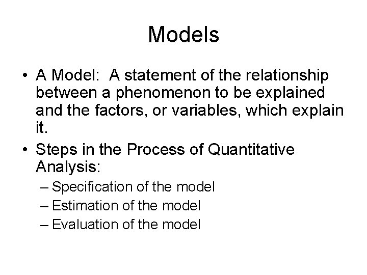 Models • A Model: A statement of the relationship between a phenomenon to be