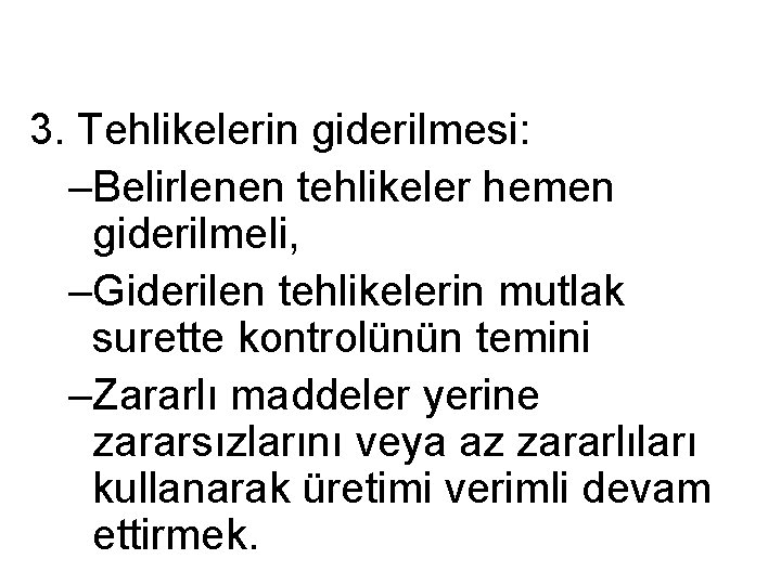 3. Tehlikelerin giderilmesi: –Belirlenen tehlikeler hemen giderilmeli, –Giderilen tehlikelerin mutlak surette kontrolünün temini –Zararlı