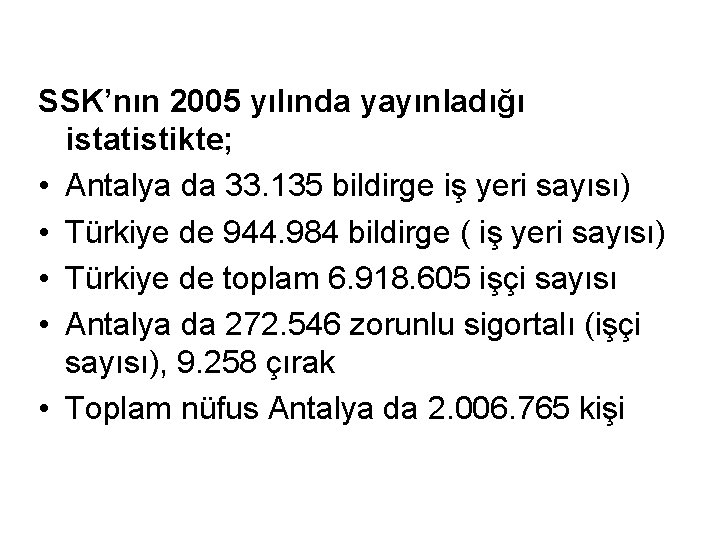 SSK’nın 2005 yılında yayınladığı istatistikte; • Antalya da 33. 135 bildirge iş yeri sayısı)