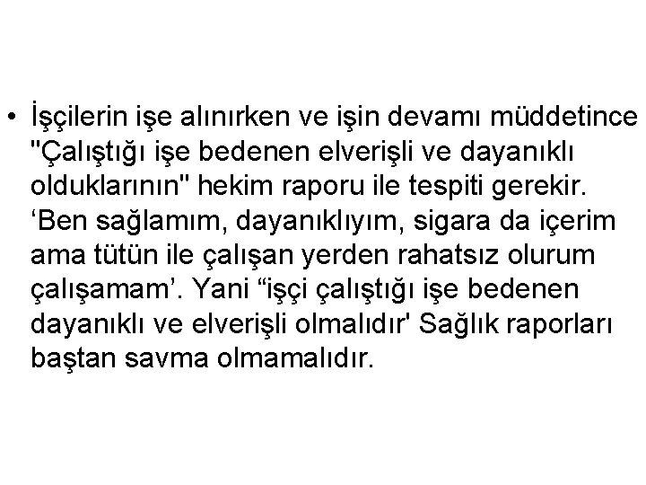  • İşçilerin işe alınırken ve işin devamı müddetince "Çalıştığı işe bedenen elverişli ve