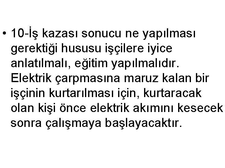  • 10 -İş kazası sonucu ne yapılması gerektiği hususu işçilere iyice anlatılmalı, eğitim