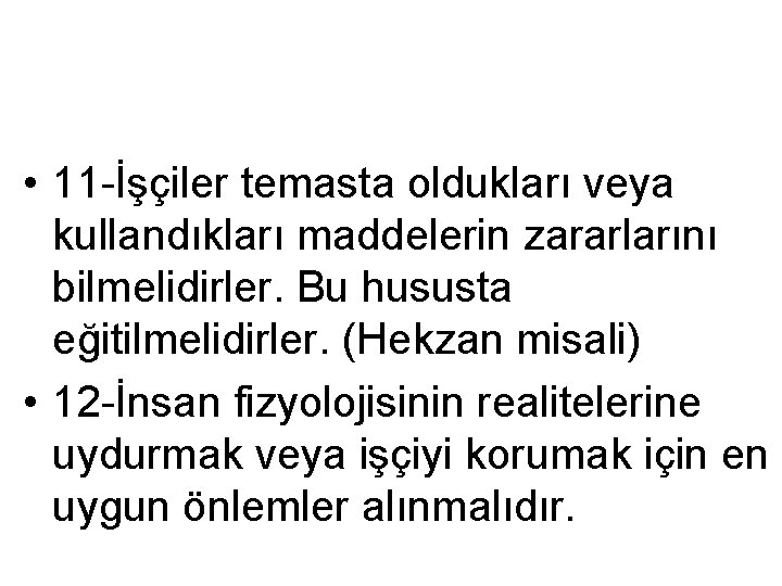  • 11 -İşçiler temasta oldukları veya kullandıkları maddelerin zararlarını bilmelidirler. Bu hususta eğitilmelidirler.