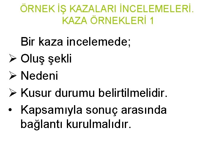 ÖRNEK İŞ KAZALARI İNCELEMELERİ. KAZA ÖRNEKLERİ 1 Bir kaza incelemede; Ø Oluş şekli Ø