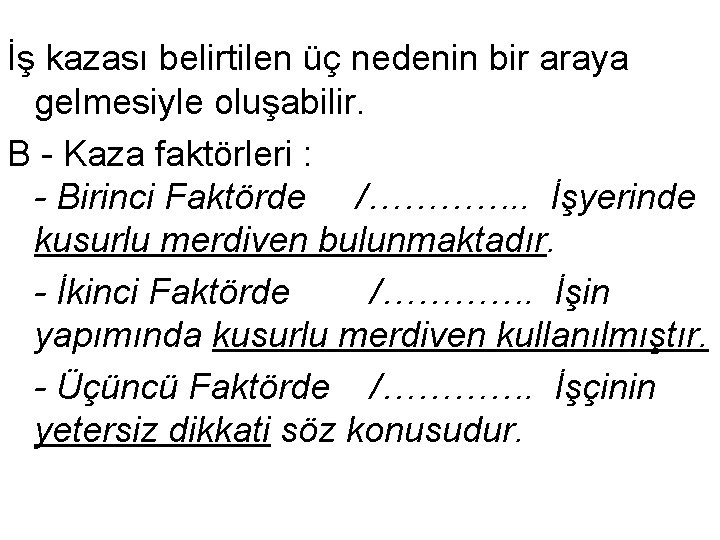 İş kazası belirtilen üç nedenin bir araya gelmesiyle oluşabilir. B - Kaza faktörleri :