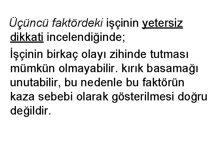 Üçüncü faktördeki işçinin yetersiz dikkati incelendiğinde; İşçinin birkaç olayı zihinde tutması mümkün olmayabilir. kırık