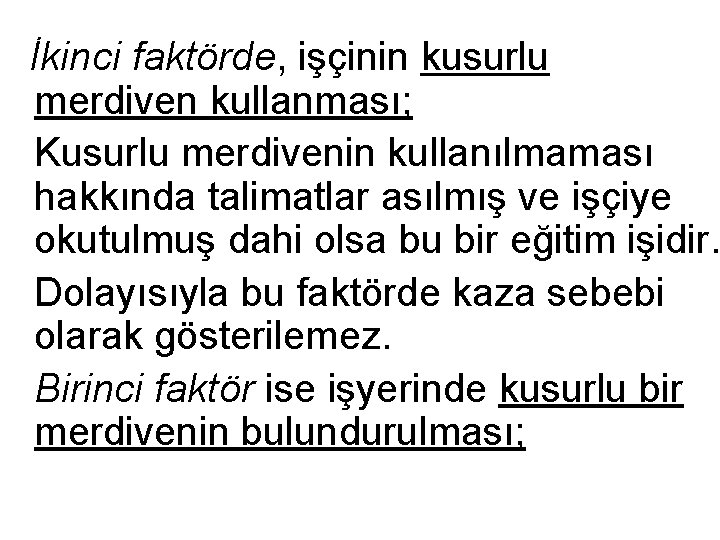 İkinci faktörde, işçinin kusurlu merdiven kullanması; Kusurlu merdivenin kullanılmaması hakkında talimatlar asılmış ve işçiye İkinci faktörde, işçinin kusurlu merdiven kullanması; Kusurlu merdivenin kullanılmaması hakkında talimatlar asılmış ve işçiye