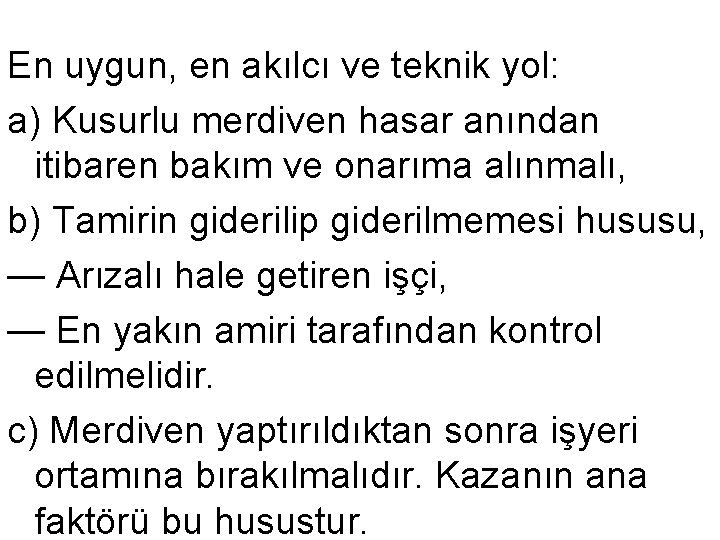 En uygun, en akılcı ve teknik yol: a) Kusurlu merdiven hasar anından itibaren bakım