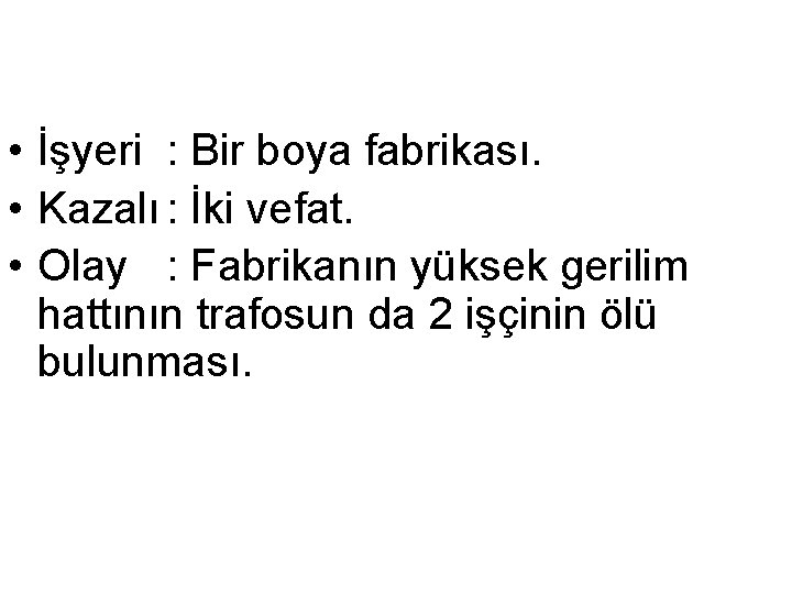  • İşyeri : Bir boya fabrikası. • Kazalı : İki vefat. • Olay