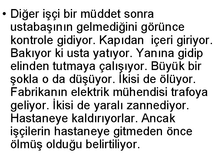  • Diğer işçi bir müddet sonra ustabaşının gelmediğini görünce kontrole gidiyor. Kapıdan içeri