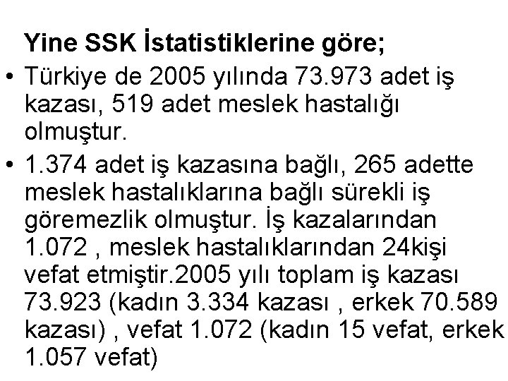 Yine SSK İstatistiklerine göre; • Türkiye de 2005 yılında 73. 973 adet iş kazası,