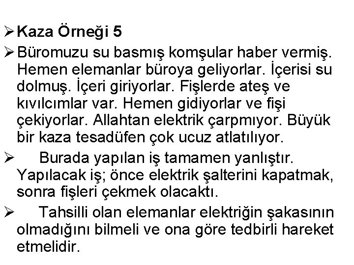 Ø Kaza Örneği 5 Ø Büromuzu su basmış komşular haber vermiş. Hemen elemanlar büroya