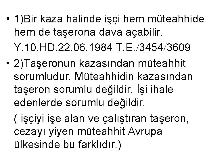  • 1)Bir kaza halinde işçi hem müteahhide hem de taşerona dava açabilir. Y.