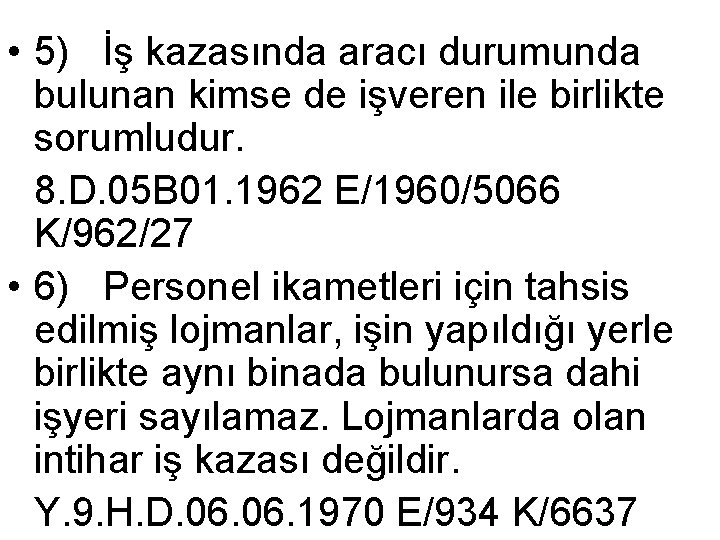  • 5) İş kazasında aracı durumunda bulunan kimse de işveren ile birlikte sorumludur.