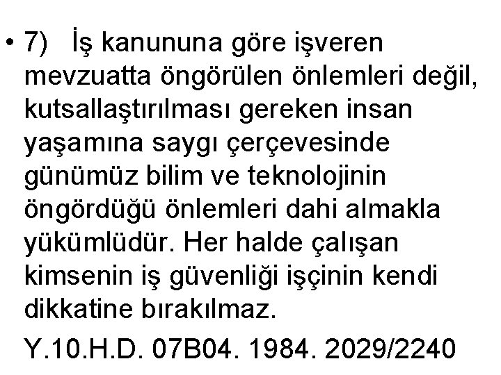  • 7) İş kanununa göre işveren mevzuatta öngörülen önlemleri değil, kutsallaştırılması gereken insan