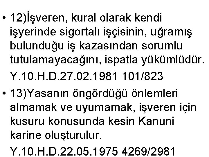  • 12)İşveren, kural olarak kendi işyerinde sigortalı işçisinin, uğramış bulunduğu iş kazasından sorumlu