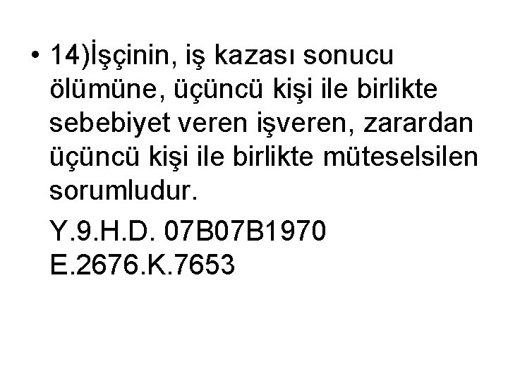 • 14)İşçinin, iş kazası sonucu ölümüne, üçüncü kişi ile birlikte sebebiyet veren işveren, • 14)İşçinin, iş kazası sonucu ölümüne, üçüncü kişi ile birlikte sebebiyet veren işveren,