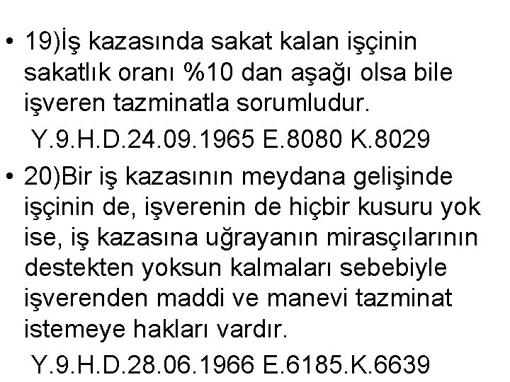 • 19)İş kazasında sakat kalan işçinin sakatlık oranı %10 dan aşağı olsa bile • 19)İş kazasında sakat kalan işçinin sakatlık oranı %10 dan aşağı olsa bile