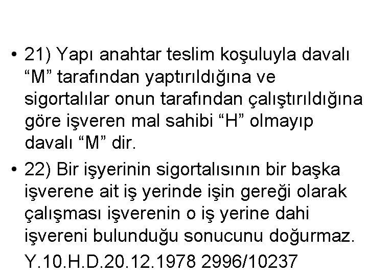  • 21) Yapı anahtar teslim koşuluyla davalı “M” tarafından yaptırıldığına ve sigortalılar onun