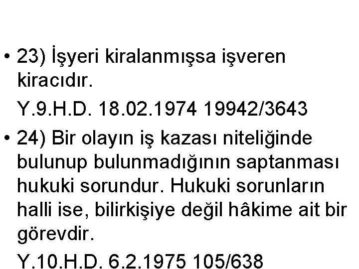  • 23) İşyeri kiralanmışsa işveren kiracıdır. Y. 9. H. D. 18. 02. 1974