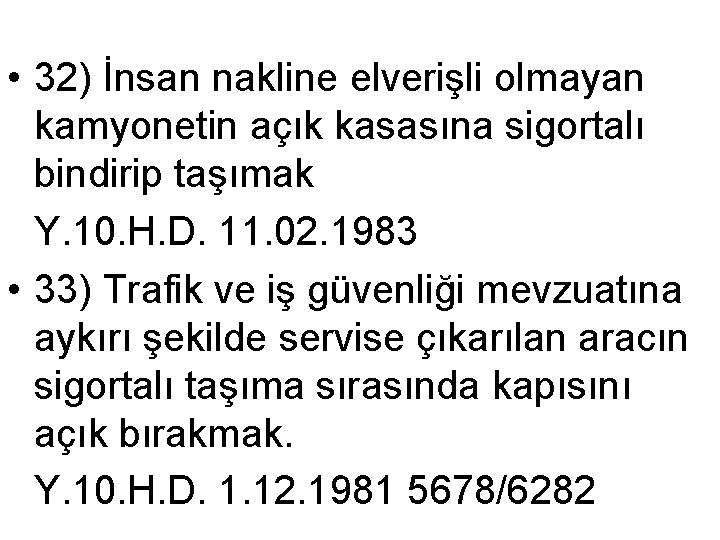  • 32) İnsan nakline elverişli olmayan kamyonetin açık kasasına sigortalı bindirip taşımak Y.