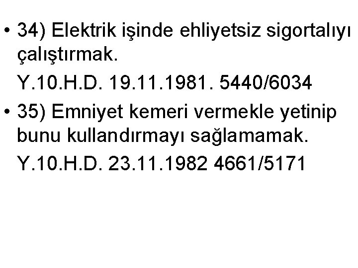  • 34) Elektrik işinde ehliyetsiz sigortalıyı çalıştırmak. Y. 10. H. D. 19. 11.