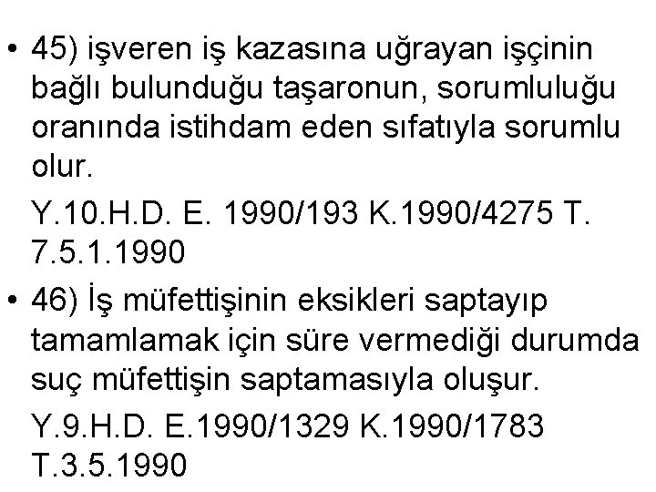  • 45) işveren iş kazasına uğrayan işçinin bağlı bulunduğu taşaronun, sorumluluğu oranında istihdam