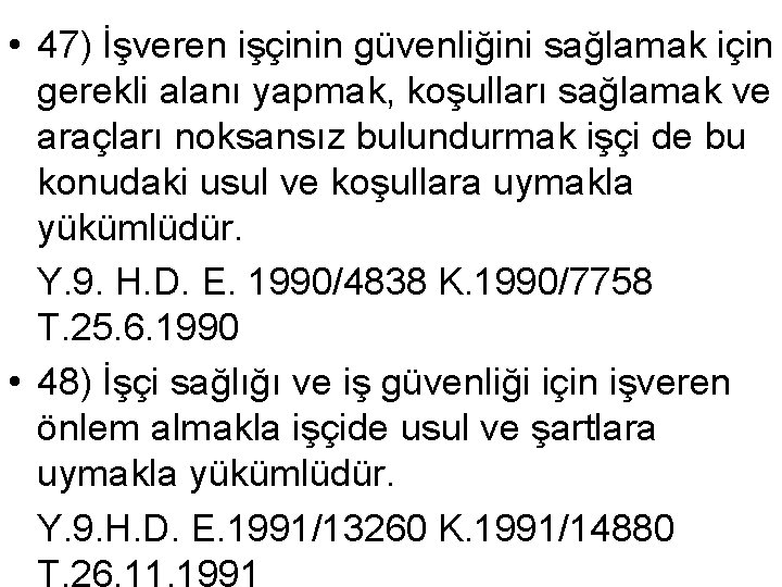  • 47) İşveren işçinin güvenliğini sağlamak için gerekli alanı yapmak, koşulları sağlamak ve