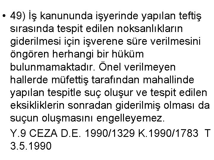  • 49) İş kanununda işyerinde yapılan teftiş sırasında tespit edilen noksanlıkların giderilmesi için