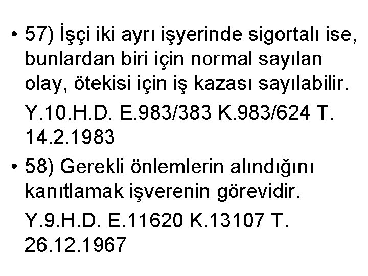  • 57) İşçi iki ayrı işyerinde sigortalı ise, bunlardan biri için normal sayılan