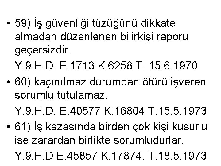  • 59) İş güvenliği tüzüğünü dikkate almadan düzenlenen bilirkişi raporu geçersizdir. Y. 9.