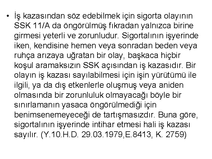  • İş kazasından söz edebilmek için sigorta olayının SSK 11/A da öngörülmüş fıkradan