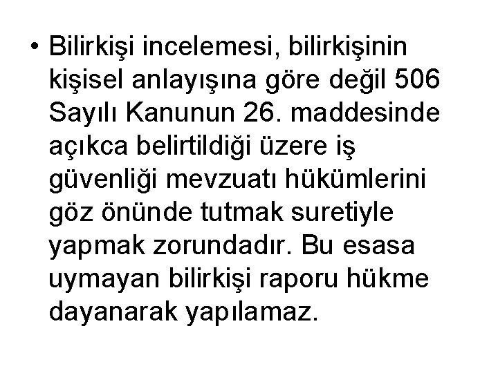  • Bilirkişi incelemesi, bilirkişinin kişisel anlayışına göre değil 506 Sayılı Kanunun 26. maddesinde