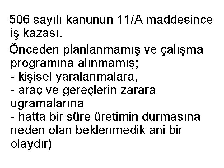 506 sayılı kanunun 11/A maddesince iş kazası. Önceden planlanmamış ve çalışma programına alınmamış; -