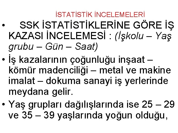 İSTATİSTİK İNCELEMELERİ • SSK İSTATİSTİKLERİNE GÖRE İŞ KAZASI İNCELEMESİ : (İşkolu – Yaş grubu