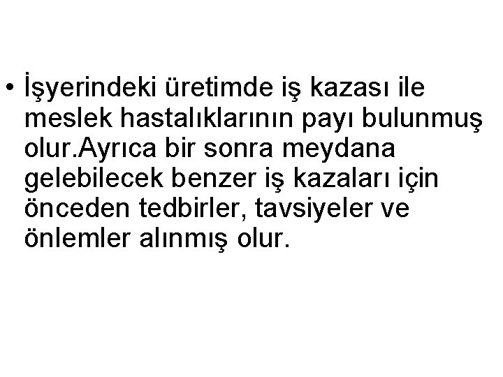  • İşyerindeki üretimde iş kazası ile meslek hastalıklarının payı bulunmuş olur. Ayrıca bir