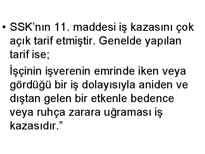  • SSK’nın 11. maddesi iş kazasını çok açık tarif etmiştir. Genelde yapılan tarif