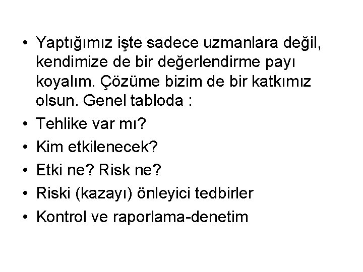  • Yaptığımız işte sadece uzmanlara değil, kendimize de bir değerlendirme payı koyalım. Çözüme